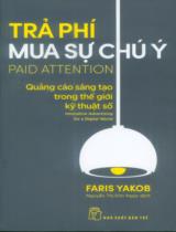 Trả phí mua sự chú ý : Quảng cáo sáng tạo trong thế giới kỹ thuật số / Faris Yakob ; Nguyễn Thị Kim Ngọc dịch