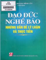 Đạo đức nghề báo - Những vấn đề lý luận và thực tiễn / Hoàng Đình Cúc Chủ biên ; Nguyễn Văn Phúc,...[el al.]