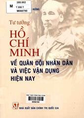Tư tưởng Hồ Chí Minh về quân đội nhân dân và việc vận dụng hiện nay / Nguyễn Mạnh Hưởng.