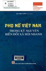 Phụ nữ Việt Nam trong kỷ nguyên biến đổi xã hội nhanh / Bùi Thế Cường chủ biên, Nguyễn Quang Vinh,Trần Đan Tâm...