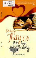 Đề tặng thầy cô, lớp học yêu thương / Tịnh Thuỷ... [và những người khác] dịch.