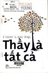 Thầy là tất cả  / Earl V. Pullias , James D. Young; Trương Thị Ngọc Thanh dịch.