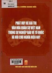 Phát huy hệ giá trị văn hóa quân sự Việt Nam trong sự nghiệp bảo vệ tổ quốc xã hội chủ nghĩa hiện nay : sách chuyên khảo / Dương Quang Hiển.