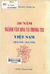 50 năm ngành văn hóa thông tin Việt Nam (28.8.1945 - 28.8.1995). T.2.