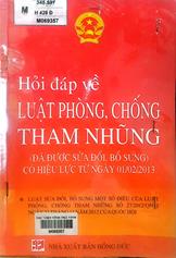 Hỏi đáp luật phòng chống tham nhũng : đã được sửa đổi, bổ sung/ Thanh Thảo hệ thống hóa.