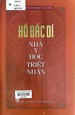 Hồ Đắc Di nhà y học nổi tiếng / Nguyễn Đức Hinh chủ biên; Nguyễn Vượng, Hàm Châu sưu tầm, biên soạn,...