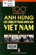 100+ gương mặt anh hùng lực lượng vũ trang nhân dân Việt Nam. T.1 / Nguyễn Anh Thái chủ biên... [và những người khác].