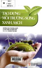 Tạo dựng môi trường sống xanh, sạch /  Dương Hoa,...[và những người khác]; Hoàng Thu Mai biên dịch.