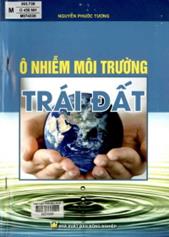 Ô nhiễm môi trường trái đất /  Nguyễn Phước Tương