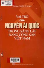 Vai trò của Nguyễn Ái Quốc trong sáng lập Đảng Cộng sản Việt Nam :  Sách chuyên khảo /  Phạm Quốc Thành