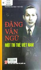 Đặng Văn Ngữ - một trí tuệ Việt Nam /  Nguyễn Đức Hinh sưu tầm biên soạn