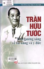 Trần Hữu Tước tấm gương sáng về tài năng và y đức /  Nguyễn Đức Hinh...[và những người khác] sưu tầm biên soạn