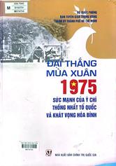 Đại thắng mùa xuân 1975 sức mạnh của ý chí thống nhất tổ quốc và khát vọng hòa bình