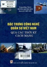 Đặc trưng công nghệ quân sự Việt Nam qua các thời kỳ cách mạng /  Sách tham khảo  Trương Khánh Châu, Lê Thế Mẫu :
