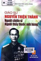 Gíao sư Nguyễn Thiện Thành người chiến sĩ người thầy thuôc anh hùng /  Nguyễn Đức Công