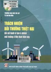 Trách nhiệm bồi thường thiệt hại đối với hành vi làm ô nhiễm môi trường ở Việt Nam hiện nay /  Bùi Kim Hiếu