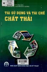 Tái sử dụng và tái chế chất thải /  Huỳnh Trung Hải chủ biên, Hà Vĩnh Hưng, Nguyễn Đức Quảng