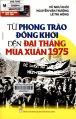 Từ phong trào đồng khởi đến đại thắng  mùa xuân năm 1975 /  Vũ Như khôi, Nguyễn Văn Trường, Lê Thị Hồng