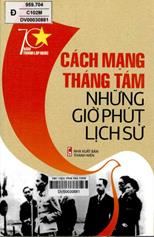 Cách mạng tháng tám những giờ phút lịch sử /  Đinh Xuân Lâm, Nguyễn Văn Khoan chủ biên
