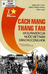 Cách mạng tháng tám và sự ra đời của nước Việt Nam dân chủ cộng hòa :  sách tham khảo /  Đặng Việt Thủy, Đặng Thành Trung biên soạn