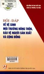 Hỏi - đáp về vệ sinh nông thôn, bảo vệ người sản xuất và cộng đồng /  Phạm Thị Thảo, Nguyễn Hoàng