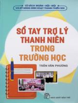 Sổ tay trợ lý thanh niên trong trường học / Trần Văn Phương