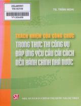 Trách nhiệm của công chức trong thực thi công vụ đáp ứng yêu cầu cải cách nền hành chính Nhà nước / Trần Nghị