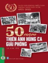 50 năm thiên anh hùng ca giải phóng / Vũ Kim Yến (sưu tầm và biên soạn)
