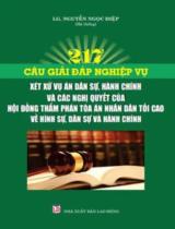217 câu giải đáp nghiệp vụ xét xử vụ án dân sự, hành chính và các nghị quyết của Hội đồng Thẩm phán, Tòa án nhân dân tối cao về hình sự - dân sự và hành chính / Nguyễn Ngọc Điệp hệ thống