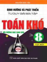 Định hướng và phát triển tư duy giải bài tập Toán khó lớp 8 : Bồi dưỡng học sinh giỏi. Dùng chung cho các bộ SGK hiện hành . T.1