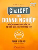 ChatGPT cho doanh nghiệp : Mở rộng kinh doanh thần tốc với công nghệ thay - đổi - cuộc - chơi = ChatGPT for startups : Hyperscale your business with this game-changing technology / Amir Hegazi ; Dương Thuỳ Dung dịch