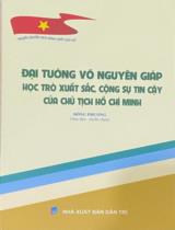Đại tướng Võ Nguyên Giáp - Học trò xuất sắc, cộng sự tin cậy của Chủ tịch Hồ Chí Minh / Đông Phương (sưu tầm, tuyển chọn)