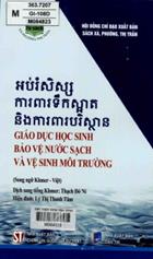 Giáo dục học sinh bảo vệ nước sạch và vệ sinh môi trường :  Song ngữ Khmer - Việt /  Nguyễn Khánh Phương