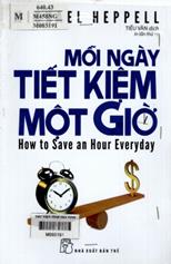 Mỗi ngày tiết kiệm một giờ :  How to save an hour everyday /  Heppell, Michael; Tiểu Vân dịch