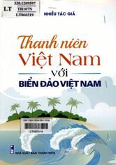 Thanh niên Việt Nam với Biển đảo Việt Nam /  Nhiều tác giả; Hy Khánh sưu tầm, tổng hợp