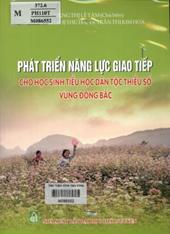Phát triển năng lực giao tiếp cho học sinh tiểu học dân tộc thiểu số vùng Đông Bắc /  Đặng Thị Lệ Tâm chủ biên; Nguyễn Thị Thu Hà, Trần Thị Kim Hoa