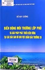 Biến động môi trường lớp phủ và giải pháp phát triển bền vững tại các đảo san hô khu vực quần đảo Trường Sa /  Đỗ Huy Cường