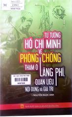 Tư tưởng Hồ Chí Minh về phòng, chống tham ô, lãng phí, quan liêu :  Nội dung và giá trị : Sách chuyên khảo /  Nguyễn Ngọc Anh