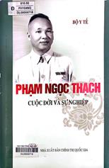 Phạm Ngọc Thạch - Cuộc đời và sự nghiệp /  Nguyễn Thị Kim Tiến... [và những người khác] sưu tầm, biên soạn