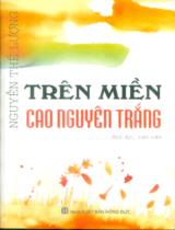 Trên miền cao nguyên trắng : Bút ký, tản văn / Nguyễn Thế Lượng