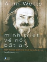 Minh triết về nỗi bất an : Một thông điệp cho thời đại đầy lo âu / Alan Wats ; Nguyễn Ngoan dịch