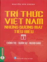 Trí thức Việt Nam - Những gương mặt tiêu biểu / Nguyễn Văn Khánh . Q.1 , Chính trị - Quân sự - Ngoại giao