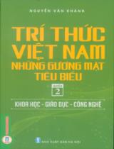 Trí thức Việt Nam - Những gương mặt tiêu biểu / Nguyễn Văn Khánh . Q.2 , Khoa học - Giáo dục - Công nghệ