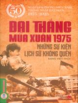 Đại thắng mùa Xuân 1975 - Những sự kiện lịch sử không quên / Đặng Việt Thủy biên soạn