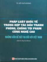 Pháp luật quốc tế trong hợp tác đấu tranh phòng, chống tội phạm công nghệ cao - Những vấn đề đặt ra đối với Việt Nam : Sách chuyên khảo / Đỗ Quí Hoàng