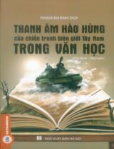 Thanh âm hào hùng của chiến tranh biên giới Tây Nam trong văn học : phê bình - tiểu luận / Phạm Khánh Duy