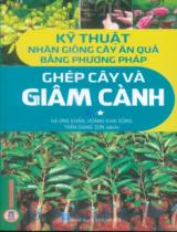 Kỹ thuật nhân giống cây ăn quả bằng phương pháp ghép cây và giâm cành / Chủ biên: Hoàng Ứng Khâm, Hoàng Khai Dũng ; Trần Giang Sơn dịch . T.1