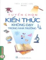 Tuyển chọn kiến thức không dạy trong nhà trường / Trần Giang Sơn biên soạn