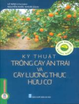 Kỹ thuật trồng cây ăn trái và cây lương thực hữu cơ / Lê Ninh chủ biên ; Nguyễn Khắc Khoái biên dịch