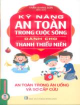 Kỹ năng an toàn trong cuộc sống dành cho thanh thiếu niên - An toàn trong ăn uống và sơ cấp cứu / Trần Giang Sơn biên soạn